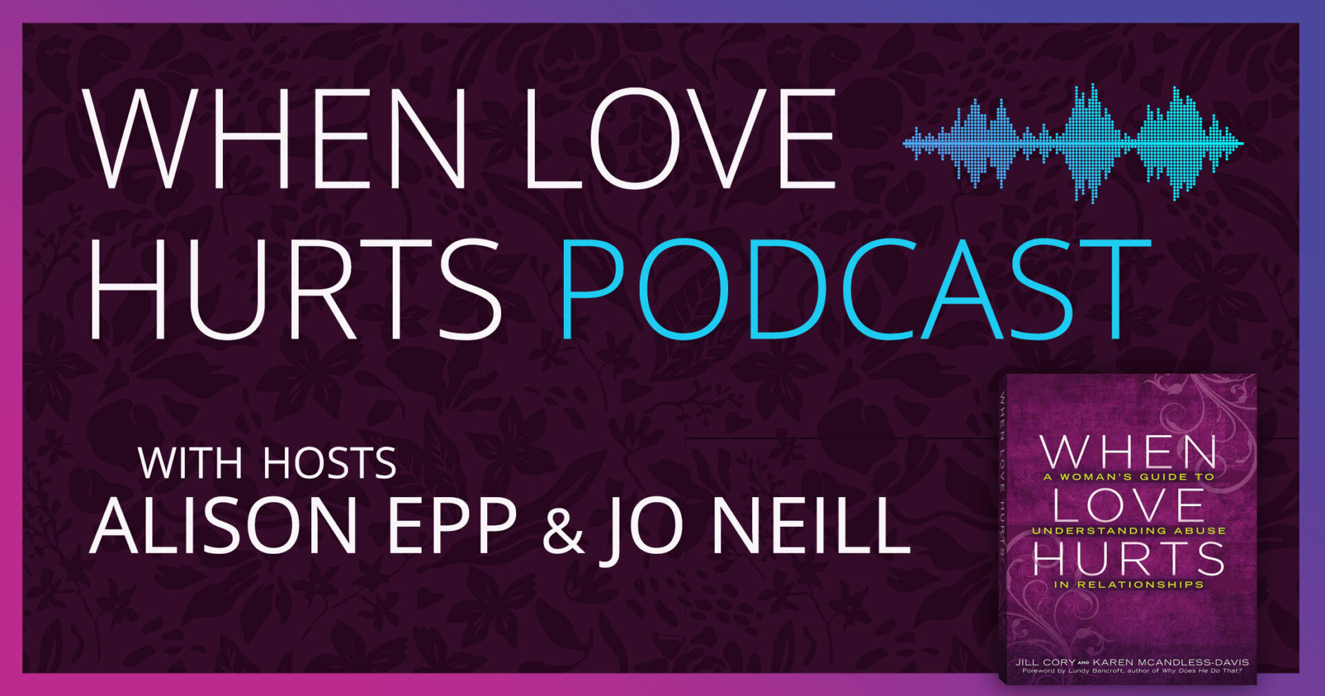 When Love Hurts Podcast art in purple and blue with text noting it's hosted by Alison Epp and Jo Neill.
